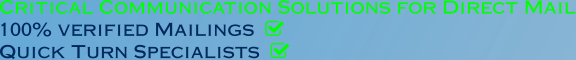 Critical Communication Solutions for Direct Mail 100% verified Mailings   Quick Turn Specialists  