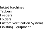 Mailing Equipment Inkjet Machines Tabbers Feeders Folders Custom Verification Systems Finishing Equipment